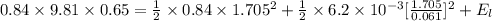 0.84 \times 9.81 \times 0.65 = \frac{1}{2}\times  0.84 \times 1.705^2 +\frac{1}{2} \times 6.2 \times 10^{-3} [\frac{1.705}{0.061}]^2 + E_l