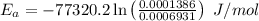 E_a=-77320.2\ln \left(\frac{0.0001386}{0.0006931}\right)\ J/mol