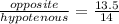 \frac{opposite}{hypotenous} = \frac{13.5}{14}