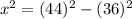 x^2 = (44)^2 -(36)^2