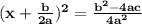 \mathbf{(x+\frac{b}{2a})^{2}=\frac{b^{2}-4ac}{4a^{2}}}