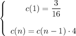 \left\{\begin{array}{ccc}c(1)=\dfrac{3}{16}\\\\c(n)=c(n-1)\cdot 4\end{array}\right