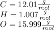 C=12.01\frac{g}{mol}\\H=1.007\frac{g}{mol} \\\ O =15.999\frac{g}{mol}