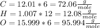C=12.01*6=72.06 \frac{g}{mole} \\H=1.007*12=12.08\frac{g}{mole}\\O=15.999*6=95.994\frac{g}{mole}