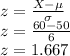 z=\frac{X-\mu}{\sigma}\\z=\frac{60-50}{6} \\z=  1.667