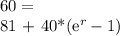 60 = \frac{81*40*e^{r}}}{81 + 40*(e^{r} - 1)}