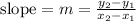 \text {slope}=m=\frac{y_{2}-y_{1}}{x_{2}-x_{1}}