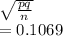 \sqrt{\frac{pq}{n} } \\=0.1069