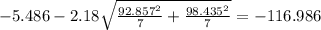 -5.486-2.18\sqrt{\frac{92.857^2}{7}+\frac{98.435^2}{7}}=-116.986