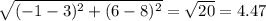 \sqrt{(-1 - 3)^{2} + (6 - 8)^{2}} = \sqrt{20} = 4.47