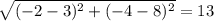 \sqrt{(- 2 - 3)^{2} + (-4 - 8)^{2}} = 13