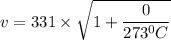 v = 331 \times \sqrt{1 + \dfrac{0}{273^0C}}