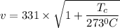 v = 331 \times \sqrt{1 + \dfrac{T_c}{273^0C}}