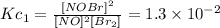 Kc_{1}=\frac{[NOBr]^{2}}{[NO]^{2}[Br_{2}]} =1.3 \times 10^{-2}