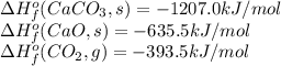 \Delta H^o_f(CaCO_3, s)=-1207.0 kJ/mol\\\Delta H^o_f(CaO, s)=-635.5 kJ/mol\\\Delta H^o_f(CO_2, g)=-393.5 kJ/mol