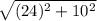 \sqrt{(24)^{2}+10^{2} }