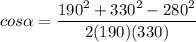 \displaystyle cos\alpha =\frac{190^2+330^2-280^2}{2(190)(330)}