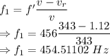 f_1=f'\dfrac{v-v_r}{v}\\\Rightarrow f_1=456\dfrac{343-1.12}{343}\\\Rightarrow f_1=454.51102\ Hz