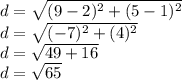 d=\sqrt{(9-2)^2+(5-1)^2} \\d=\sqrt{(-7)^2+(4)^2} \\d=\sqrt{49+16}\\d=\sqrt{65}