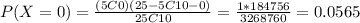 P(X=0)= \frac{(5C0)(25-5 C 10-0)}{25C10}=\frac{1*184756}{3268760}=0.0565