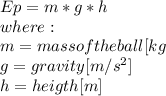 Ep=m*g*h\\where:\\m=mass of the ball[kg}\\g=gravity[m/s^2]\\h=heigth [m]\\