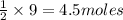 \frac{1}{2}\times 9=4.5moles