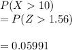 P(X10)\\= P(Z1.56)\\\\=0.05991