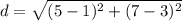 d=\sqrt{(5-1)^{2}+(7-3)^{2}}
