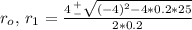 r_o, \, r_1 = \frac{4 \, ^+_- \sqrt{(-4)^2-4*0.2*25} }{2*0.2}