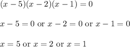 (x-5)(x-2)(x-1)=0\\ \\x-5=0\ \text{or}\ x-2=0\ \text{or}\ x-1=0\\ \\x=5\ \text{or}\ x=2\ \text{or}\ x=1