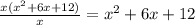 \frac{x(x^2+6x+12)}{x}=x^2+6x+12