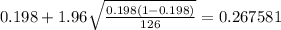 0.198 + 1.96\sqrt{\frac{0.198(1-0.198)}{126}}=0.267581
