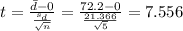 t=\frac{\bar d -0}{\frac{s_d}{\sqrt{n}}}=\frac{72.2 -0}{\frac{21.366}{\sqrt{5}}}=7.556
