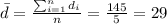 \bar d= \frac{\sum_{i=1}^n d_i}{n}= \frac{145}{5}=29