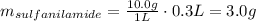m_{sulfanilamide} = \frac {10.0g}{1L} \cdot 0.3L = 3.0g