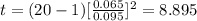 t=(20-1) [\frac{0.065}{0.095}]^2 =8.895