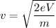 v=\sqrt{\dfrac{2eV}{m}}