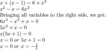 x\times (x-1)=6\times x^2\\x^2-x=6x^2\\\textrm{Bringing all variables to the right side, we get:}\\6x^2-x^2+x=0\\5x^2+x=0\\x(5x+1)=0\\x=0\ or\ 5x+1=0\\x=0\ or\ x=-\frac{1}{5}&#10;