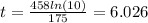 t=\frac{458ln(10)}{175}=6.026