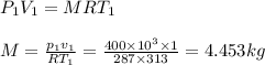 P_1V_1=MRT_1\\\\M=\frac{p_1v_1}{RT_1}=\frac{400\times 10^3 \times 1}{287\times 313}=4.453kg