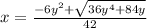 x=\frac{-6y^{2}+\sqrt{36y^{4}+84y }}{42}