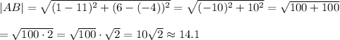 |AB|=\sqrt{(1-11)^2+(6-(-4))^2}=\sqrt{(-10)^2+10^2}=\sqrt{100+100}\\\\=\sqrt{100\cdot2}=\sqrt{100}\cdot\sqrt2=10\sqrt2\approx14.1