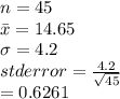 n =45\\\bar x = 14.65\\\sigma = 4.2\\std error = \frac{4.2}{\sqrt{45} } \\=0.6261