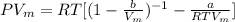 PV_{m} = RT[(1-\frac{b}{V_{m} }) ^{-1} - \frac{a}{RTV_{m} }]