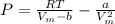 P = \frac{RT}{V_{m}-b } - \frac{a}{V_{m} ^{2} }