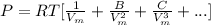 P = RT[\frac{1}{V_{m} }+ \frac{B}{V_{m} ^{2}}+\frac{C}{V_{m} ^{3} }+ ...]