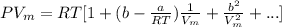 PV_{m} = RT[1 + (b-\frac{a}{RT})\frac{1}{V_{m} } + \frac{b^{2} }{V^{2} _{m} } + ...]