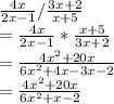 \frac{4x}{2x-1}/\frac{3x+2}{x+5}\\=\frac{4x}{2x-1}*\frac{x+5}{3x+2}\\=\frac{4x^{2} +20x}{6x^{2} +4x-3x-2}\\=\frac{4x^{2} +20 x}{6x^{2} +x-2}