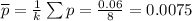 \overline{p} =\frac{1}{k}\sum p=\frac{0.06}{8} =0.0075