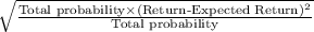 \sqrt{\frac{\text{Total probability}\times(\text{Return-Expected Return})^2}{\text{Total probability}}
